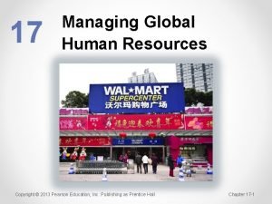 17 Managing Global Human Resources Copyright 2013 Pearson