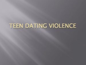 TEEN DATING VIOLENCE What is dating violence Not