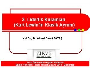 3 Liderlik Kuramlar Kurt Lewinin Klasik Ayrm Yrd