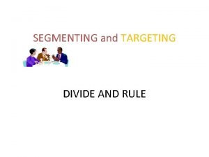 Requirements for effective segmentation