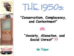 THE 1950 s Conservatism Complacency and Contentment OR