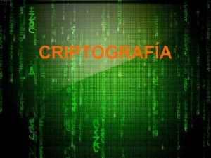 CRIPTOGRAFA Aclarando La criptografa es o puede ser