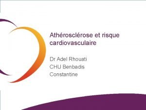 Athrosclrose et risque cardiovasculaire Dr Adel Rhouati CHU