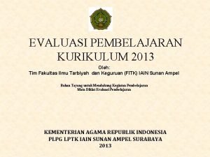 EVALUASI PEMBELAJARAN KURIKULUM 2013 Oleh Tim Fakultas Ilmu