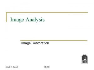 Image Analysis Image Restoration Bahadir K Gunturk EE