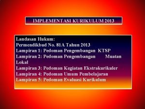 Landasan hukum kurikulum 2013 Landasan hukum kurikulum 2013