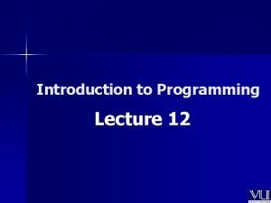 Introduction to Programming Lecture 12 Todays Lecture Includes Introduction to Programming Lecture 12 Todays Lecture Includes