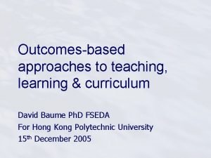 Outcomesbased approaches to teaching learning curriculum David Baume