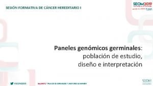 SESIN FORMATIVA DE CNCER HEREDITARIO I Paneles genmicos