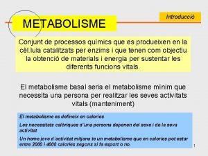 METABOLISME Introducci Conjunt de processos qumics que es