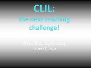 CLIL the next teaching challenge Atri May 29