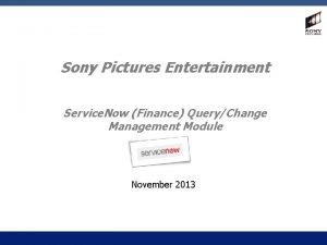 Sony Pictures Entertainment Service Now Finance QueryChange Management