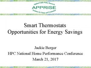 Smart Thermostats Opportunities for Energy Savings Jackie Berger