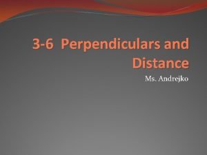 3 6 Perpendiculars and Distance Ms Andrejko Real