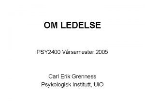 OM LEDELSE PSY 2400 Vrsemester 2005 Carl Erik