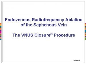 Endovenous Radiofrequency Ablation of the Saphenous Vein The