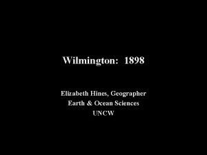 Wilmington 1898 Elizabeth Hines Geographer Earth Ocean Sciences