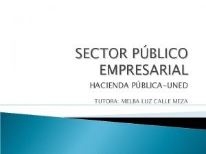 SECTOR PBLICO EMPRESARIAL HACIENDA PBLICAUNED TUTORA MELBA LUZ