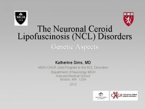 The Neuronal Ceroid Lipofuscinosis NCL Disorders Genetic Aspects