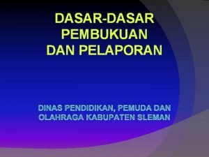 DASARDASAR PEMBUKUAN DAN PELAPORAN DINAS PENDIDIKAN PEMUDA DAN