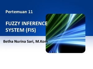 Pertemuan 11 FUZZY INFERENCE SYSTEM FIS Betha Nurina