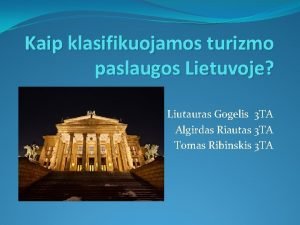 Kaip klasifikuojamos turizmo paslaugos Lietuvoje Liutauras Gogelis 3