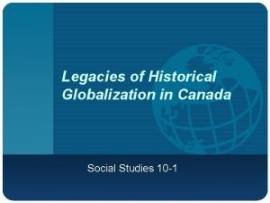 Legacies of Historical Globalization in Canada Social Studies