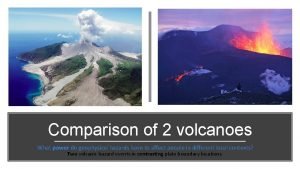 Comparison of 2 volcanoes What power do geophysical