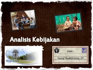 Analisis Kebijakan Publik Oleh Yusuf Rudiantara ST Analisis