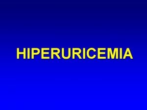 HIPERURICEMIA Definiie Hiperuricemia HU sindrom caracterizat prin creterea