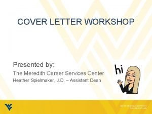 COVER LETTER WORKSHOP Presented by The Meredith Career