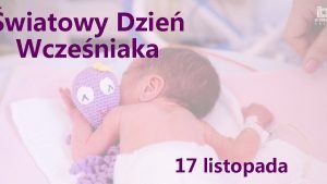 wiatowy Dzie Wczeniaka 17 listopada Czy wiesz e