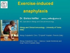 Exerciseinduced anaphylaxis Dr Enrico Heffler enricoheffleryahoo it MD