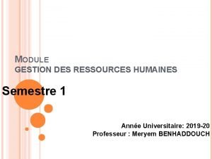 MODULE GESTION DES RESSOURCES HUMAINES Semestre 1 Anne