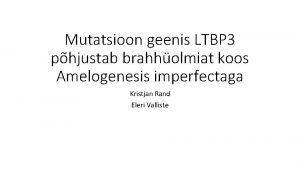 Mutatsioon geenis LTBP 3 phjustab brahholmiat koos Amelogenesis