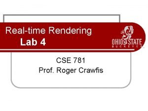 Realtime Rendering Lab 4 CSE 781 Prof Roger