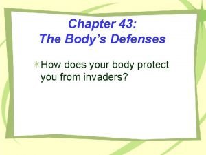 Chapter 43 The Bodys Defenses How does your