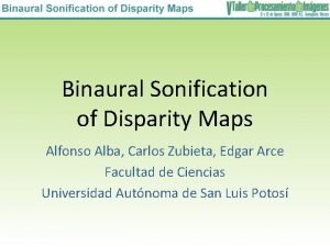 Binaural Sonification of Disparity Maps Alfonso Alba Carlos