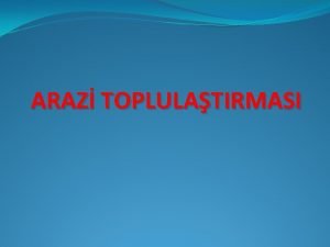 ARAZ TOPLULATIRMASI Arazi Toplulatrmasnn Tanm eitli nedenlerle ekonomik