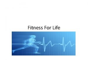 Fitness For Life Physical Fitness The ability to