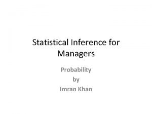 Statistical Inference for Managers Probability by Imran Khan