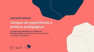 EDUCAO INFANTIL Campos de experincias e prticas pedaggicas