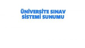 NVERSTE SINAV SSTEM SUNUMU SYSNN UYGULANIININ YEN HAL