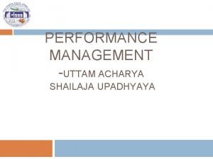 PERFORMANCE MANAGEMENT UTTAM ACHARYA SHAILAJA UPADHYAYA Objectives 2