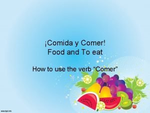 Comida y Comer Food and To eat How