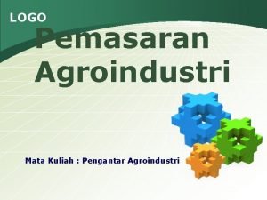 LOGO Pemasaran Agroindustri Mata Kuliah Pengantar Agroindustri Definisi