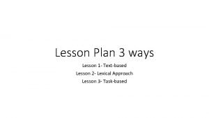 Lesson Plan 3 ways Lesson 1 Textbased Lesson