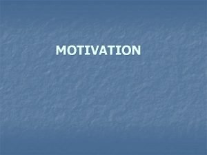 MOTIVATION Motivation can be defined in a number