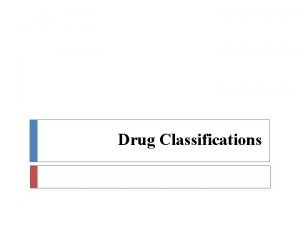 Drug Classifications Drug Effects Depressan Drowsiness ts Slow