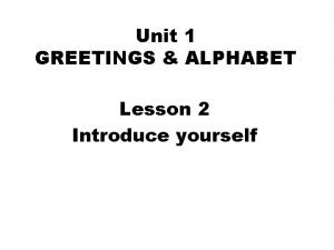 Unit 1 GREETINGS ALPHABET Lesson 2 Introduce yourself